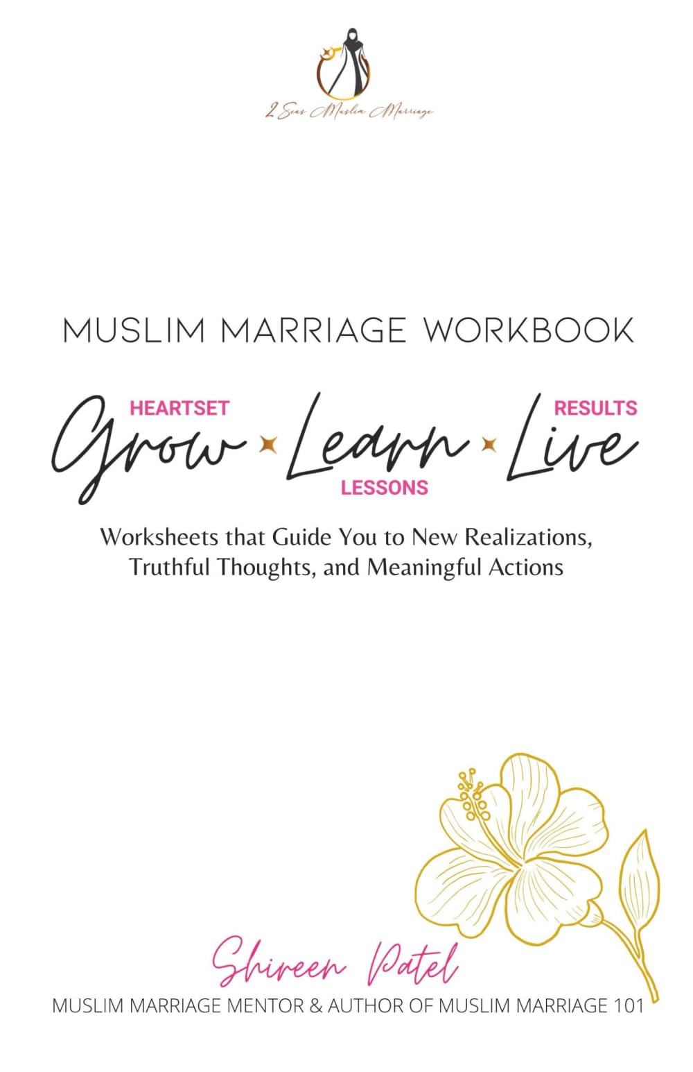 Muslim Marriage Workbook - Grow. Learn. Live.: Worksheets that Guide You to New Realizations, Truthful Thoughts, and Meaningful Actions
