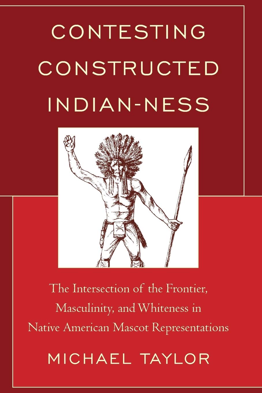 Contesting Constructed Indian-ness: The Intersection of the Frontier, Masculinity, and Whiteness in Native American Mascot Representations