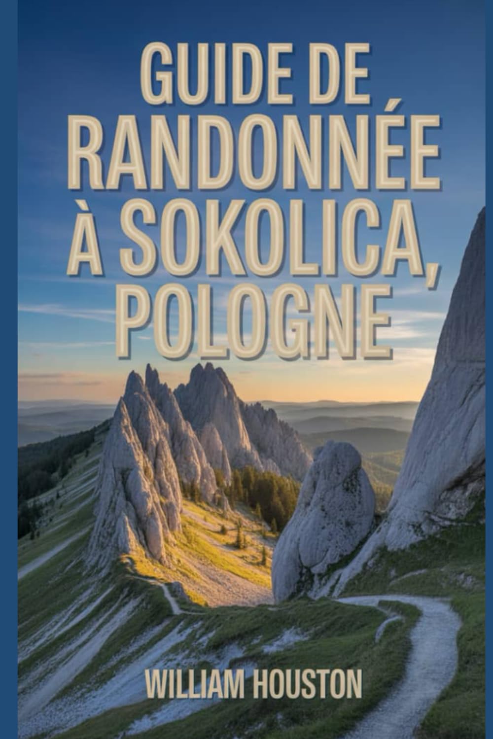 Guide de randonnée à Sokolica, Pologne: Guide du randonneur pour la découverte de soi. (Mes aventures de randonnée)