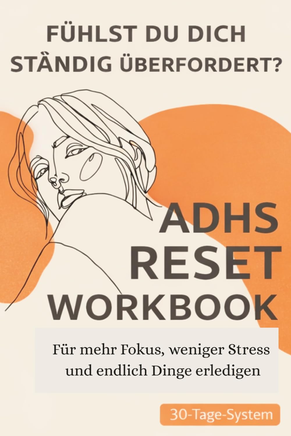 ADHS Reset Workbook für überforderte Erwachsene:: Ein 30-Tage-System für mehr Fokus, weniger Stress & endlich Dinge erledigen | Strukturplaner & tägliche Anleitung