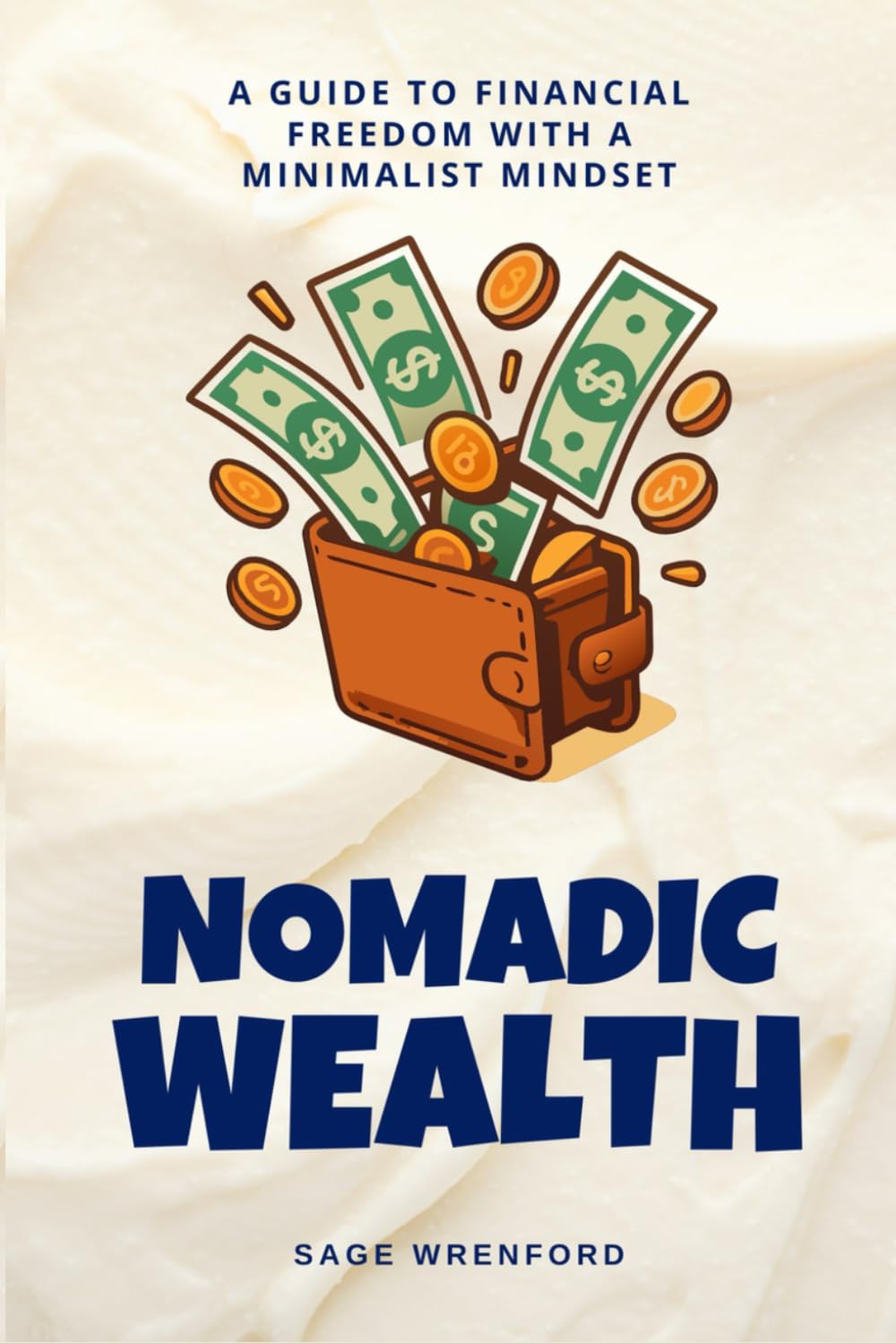 Nomadic Wealth: A Guide to Financial Freedom with a Minimalist Mindset