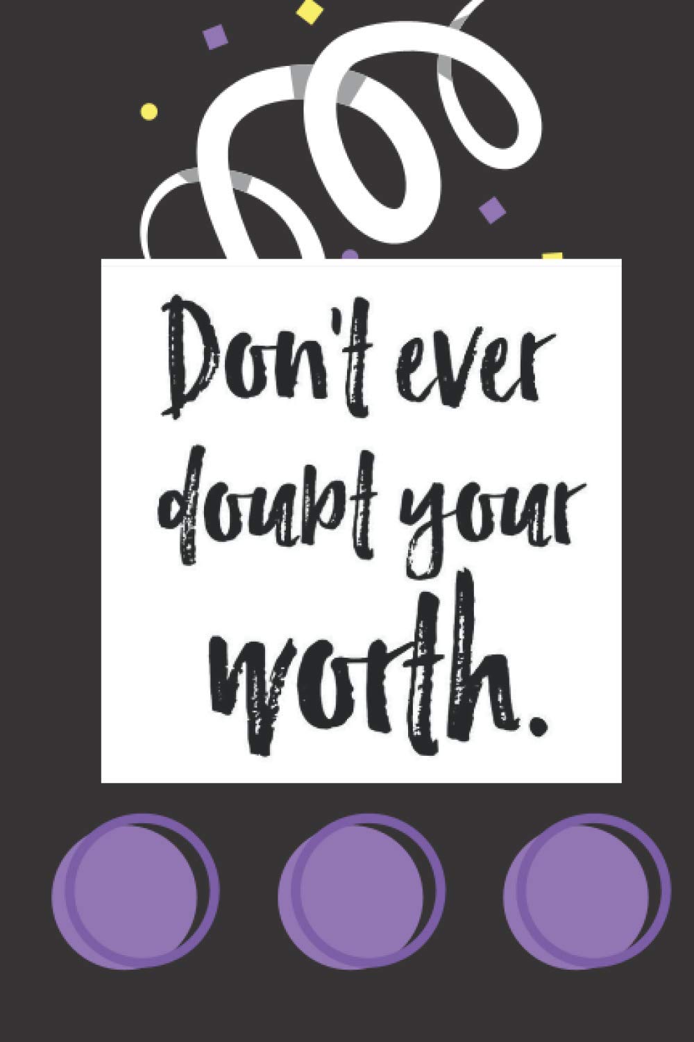 Don’t Ever Doubt Your Worth: Self Worth Journey Journal