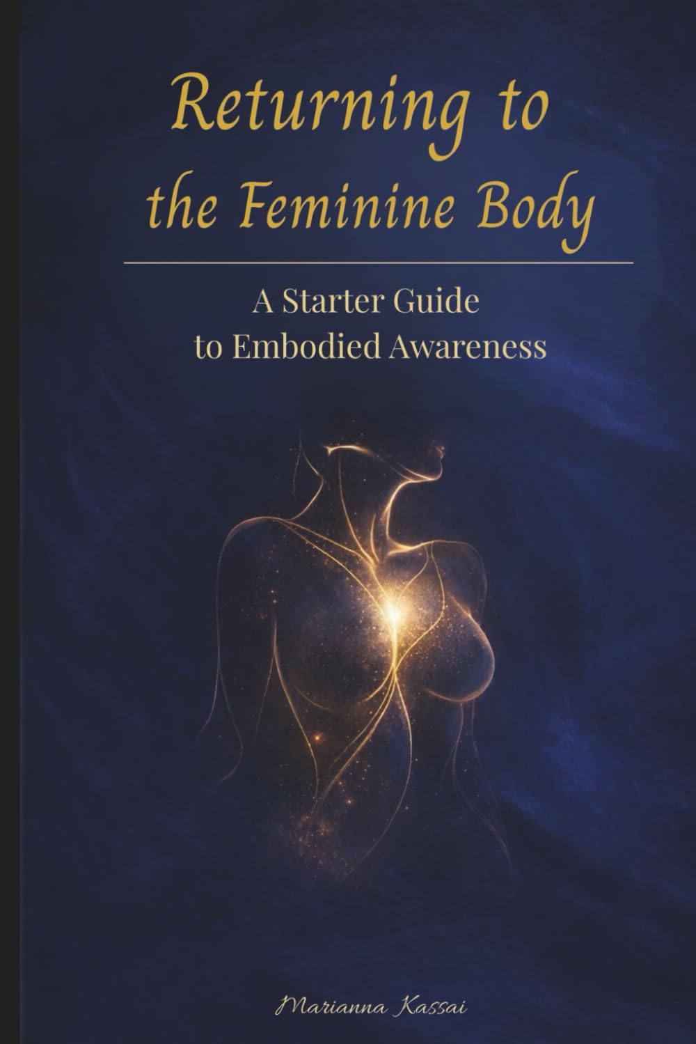 Returning to the Feminine Body: A Starter Guide to Embodied Awareness (Queen Out Loud)