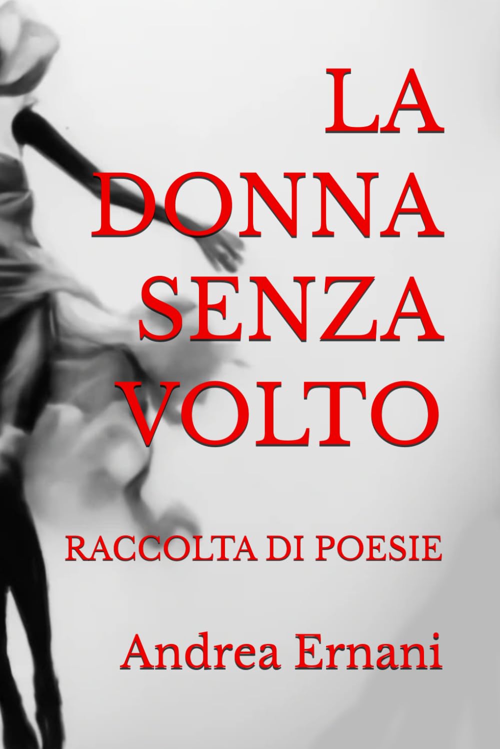 LA DONNA SENZA VOLTO: RACCOLTA DI POESIE