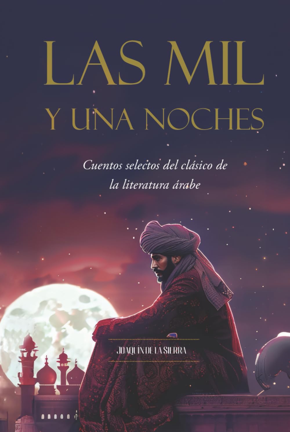 Las Mil y Una Noches: Cuentos selectos del clásico de la literatura árabe