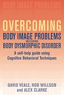 Overcoming Body Image Problems Including Body Dysmorphic Disorder: A Self-help Guide Using Cognitive Behavioral Techniques
