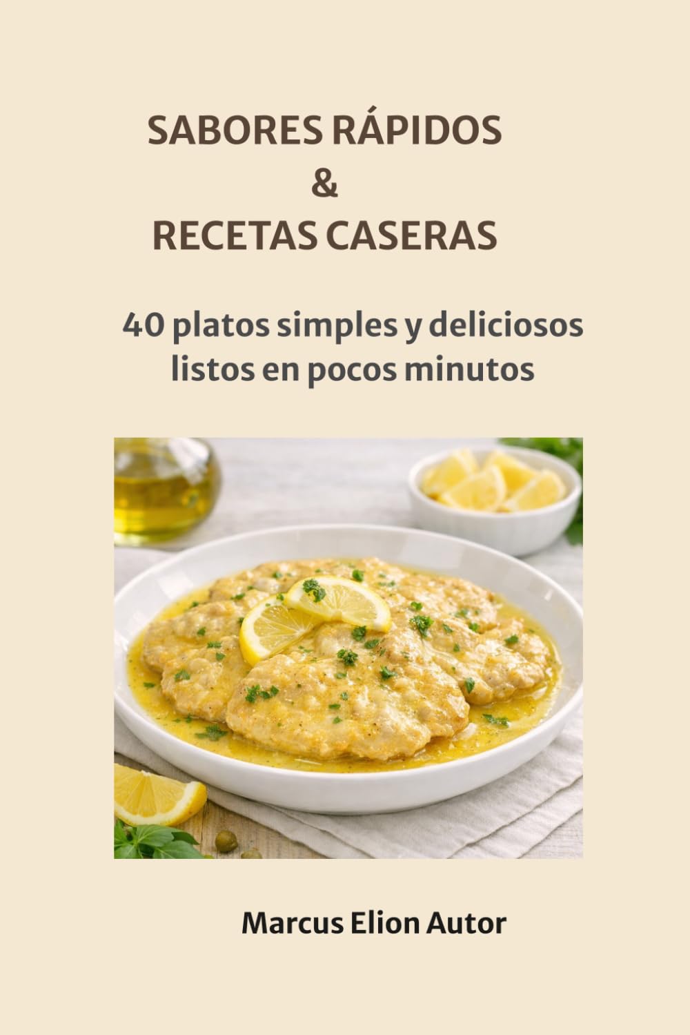 SABORES RÁPIDOS & RECETAS CASERAS: 40 platos simples y deliciosos listos en pocos minutos