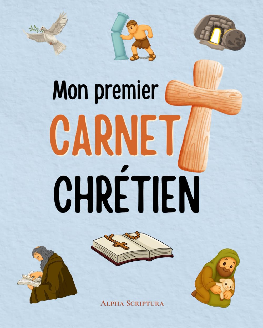 Mon premier carnet chrétien: Un journal de prière et de gratitude pour enfants - Parler à Dieu, découvrir la foi, grandir dans l'amour