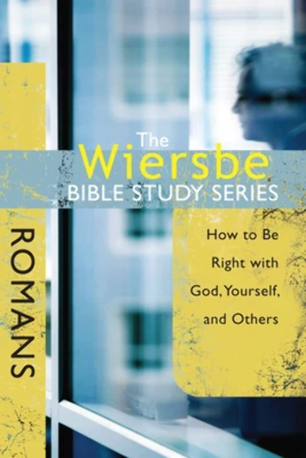 Romans: How to Be Right with God, Yourself, and Others (Wiersbe Bible Study (Da