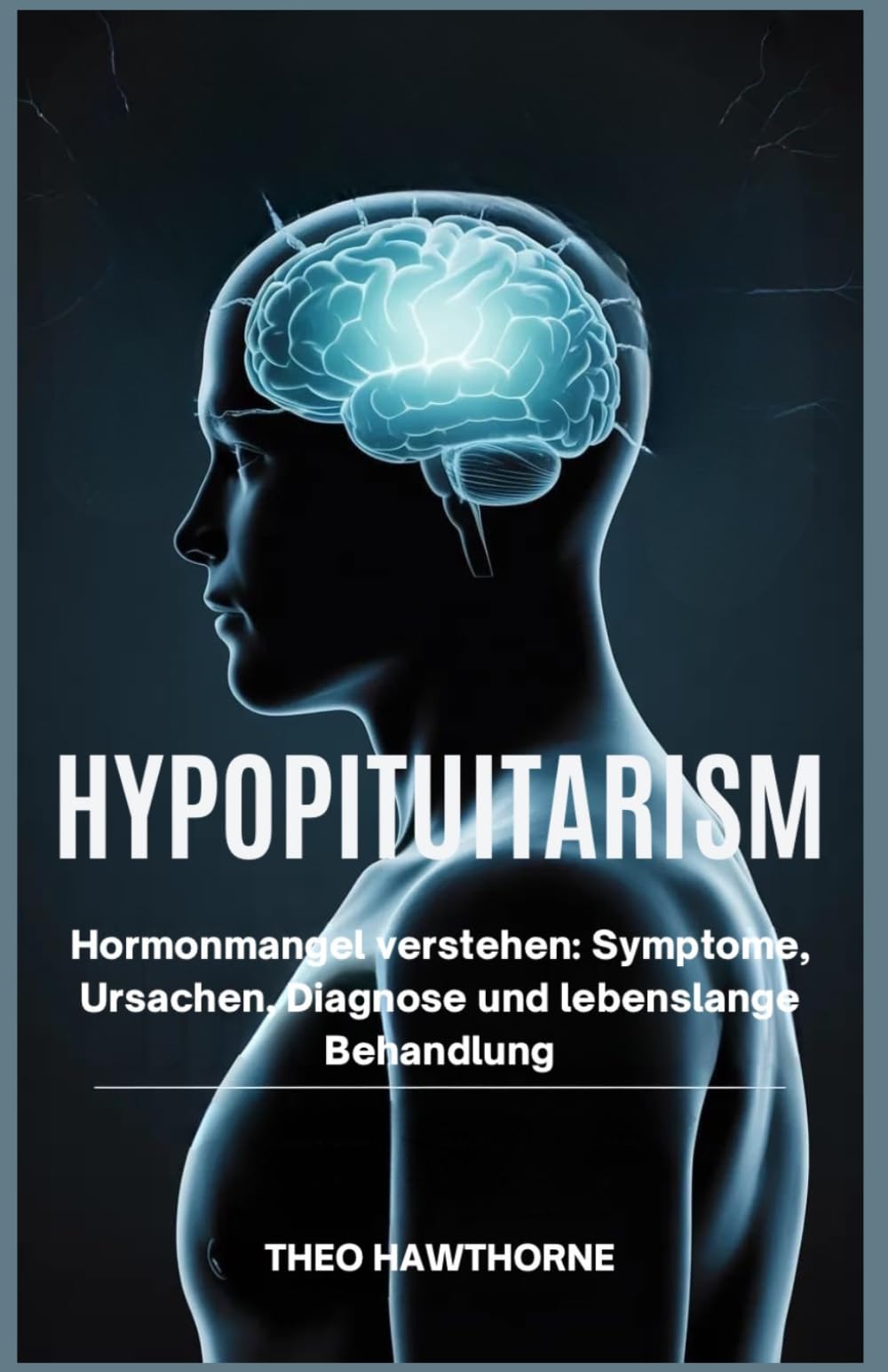 Hypopituitarism: Hormonmangel verstehen: Symptome, Ursachen, Diagnose und lebenslange Behandlung