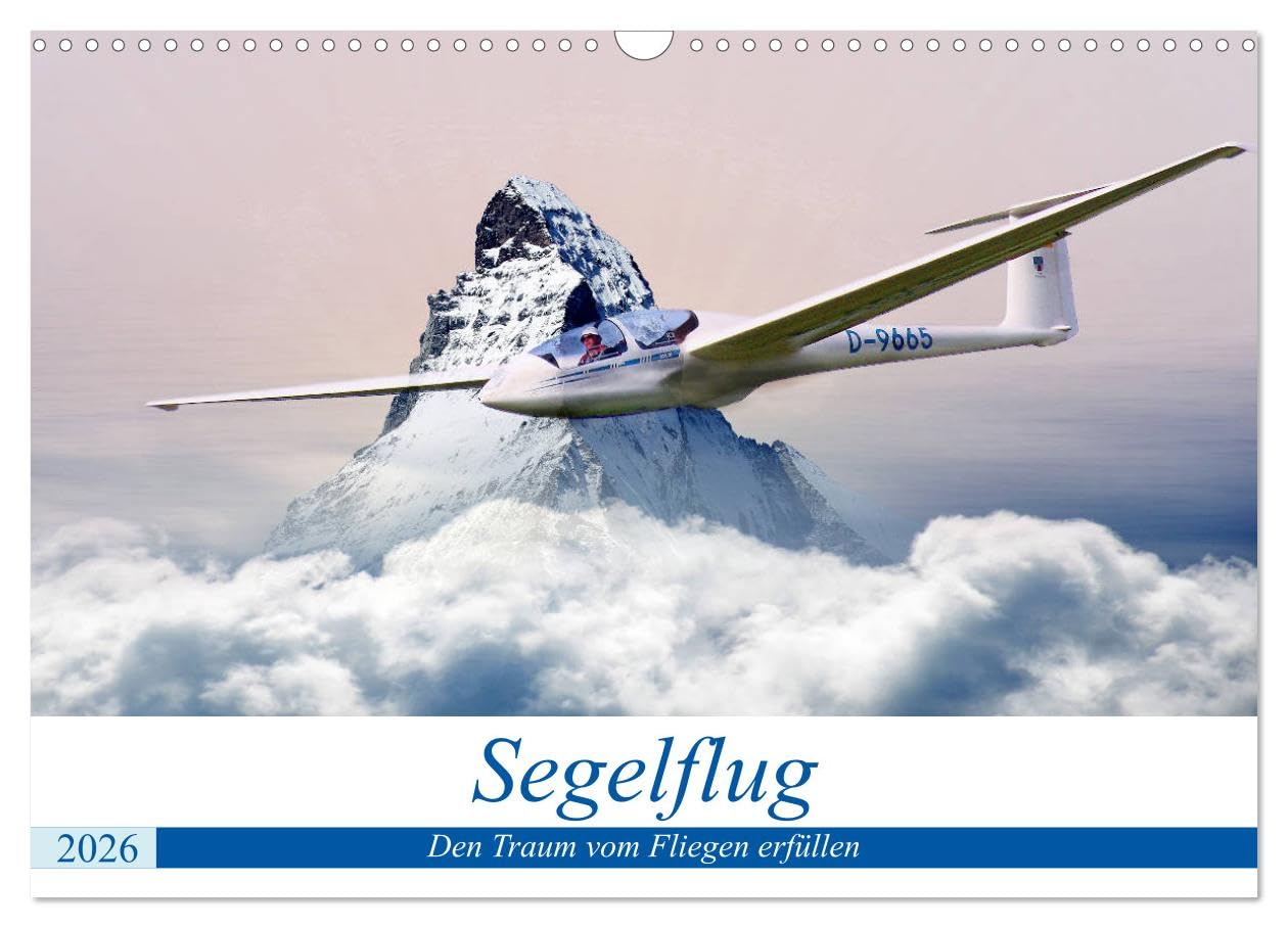 Segelflug - Den Traum vom Fliegen erfüllen (Wandkalender 2026 DIN A3 quer), CALVENDO Monatskalender: Nahezu schwerelos dem Himmel entgegen - das ist Segelfliegen! (CALVENDO Sport)