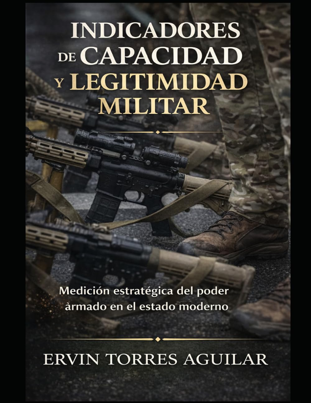 Indicadores de Capacidad y Legitimidad Militar: Medición Estratégica del Poder Armado en el Estado Moderno (Defensa y Seguridad Nacional)