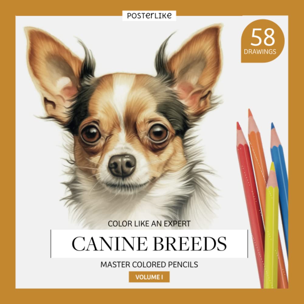 Color like an expert. Canine breeds. Master Colored Pencils. Volume I: Workbook with 58 realistic illustrations of purebred dogs to color in your own ... old. (Learn and Enjoy Drawing and Coloring)