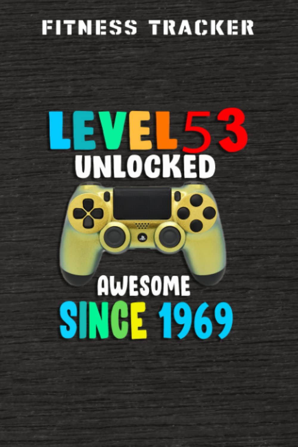 Fitness Tracker :Level 53 Unlocked Awesome 1969 Video Game 53rd Birthday Gift: Health and Fitness Journal to Track Meals, Workouts and Weight Loss for ... Reports & Mindfulness Prompts,Birthday Gifts