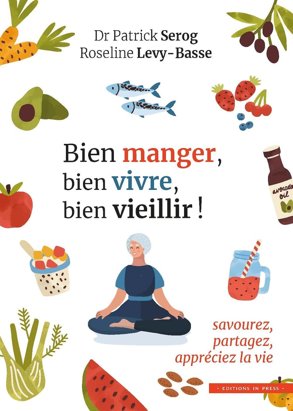 Bien manger, bien vivre, bien vieillir !: Savourez, partagez, appréciez la vie