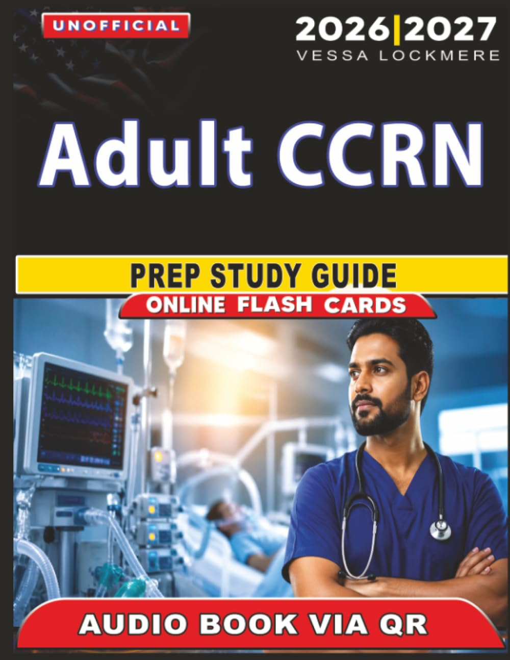 Unofficial Adult CCRN Prep Study Guide: 500 Practice Questions with Detailed Answer Explanations for Exam Success, an Independent Study Material