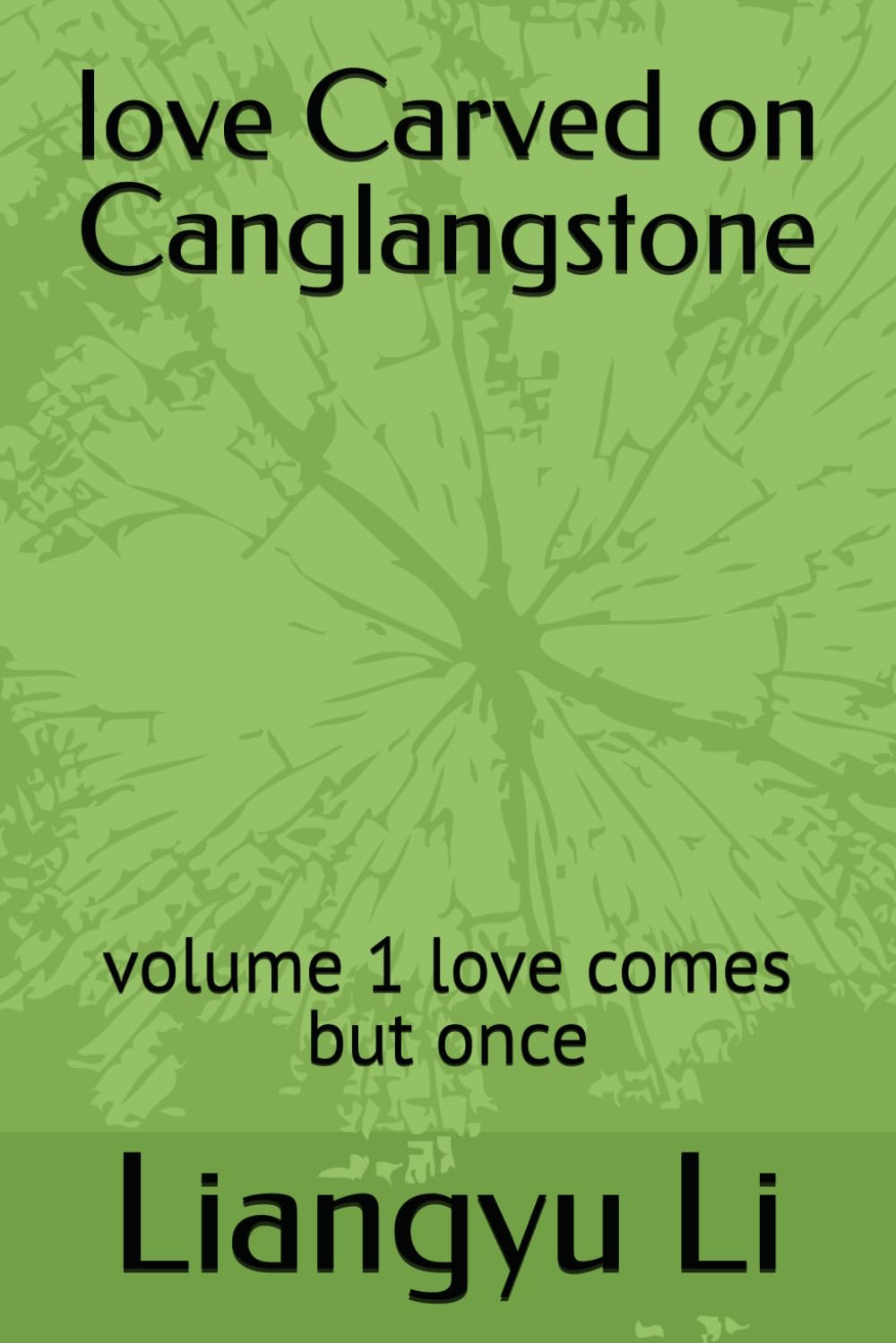 love Carved on Canglangstone: volume 1 love comes but once