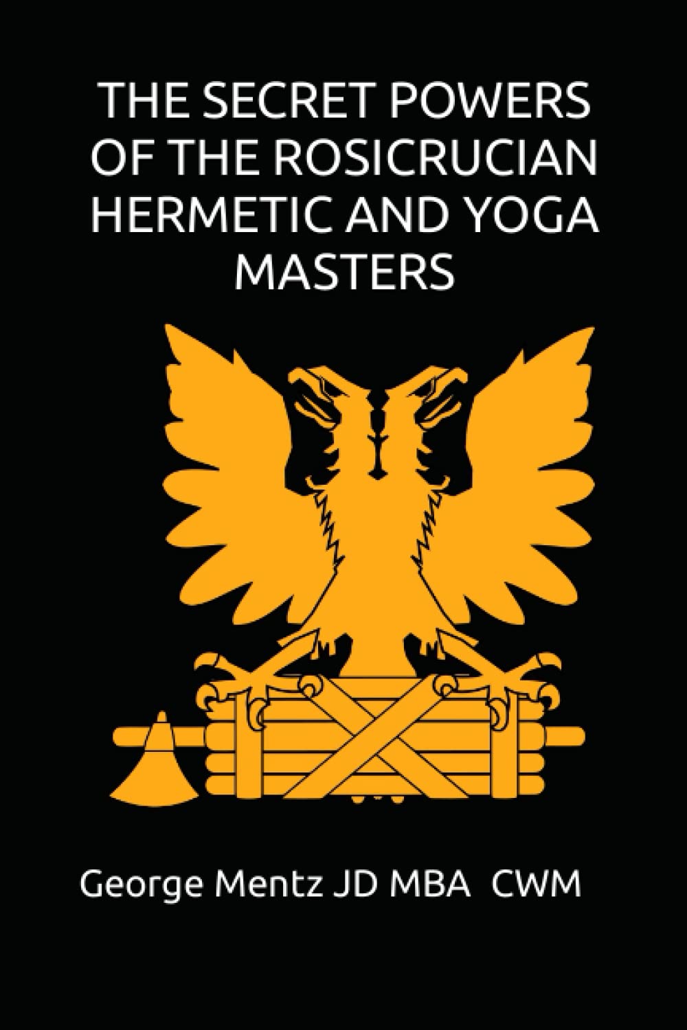 THE SECRET POWERS OF THE ROSICRUCIAN HERMETIC AND YOGA MASTERS