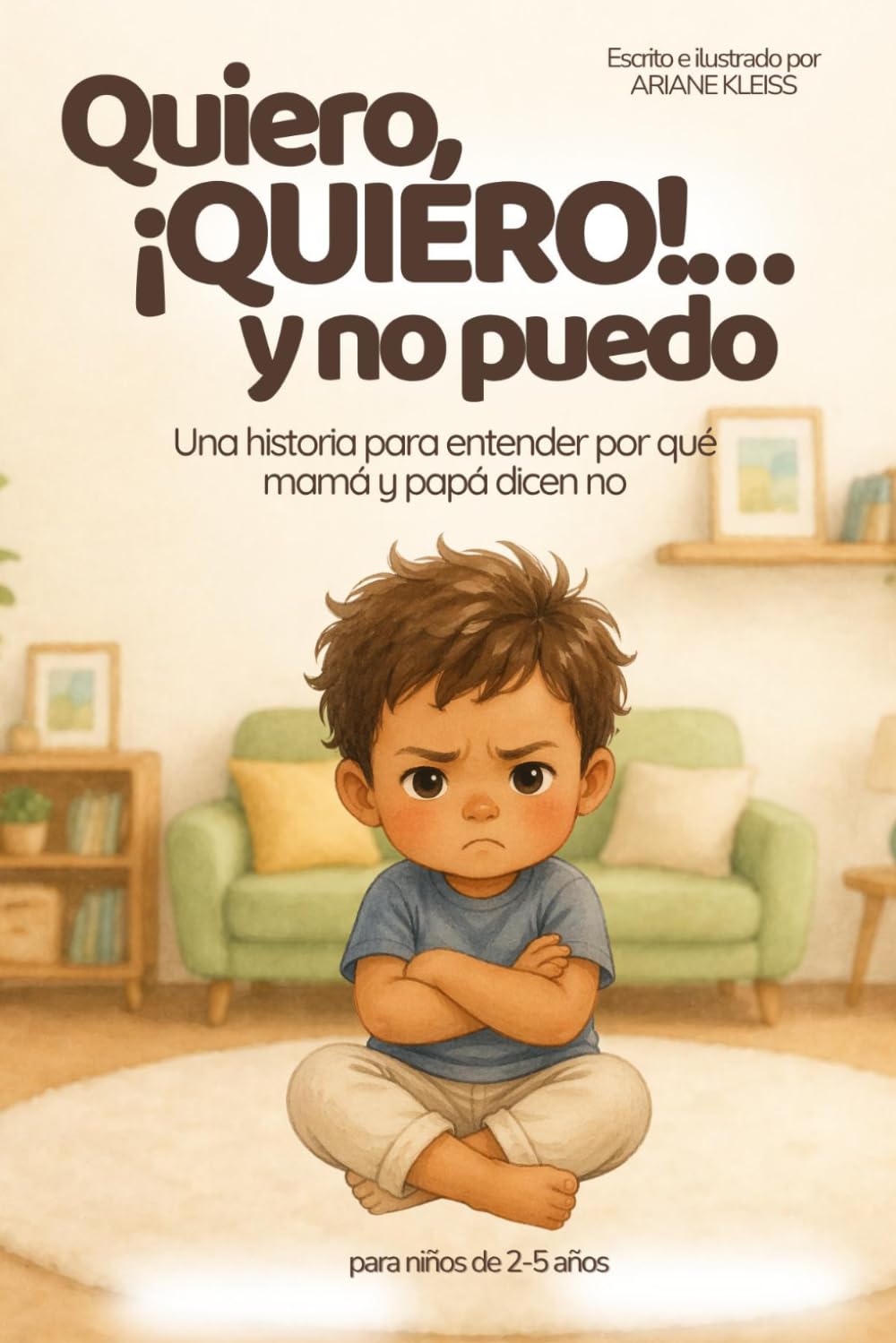 Quiero, ¡quiero!… y no puedo: Una historia para entender por qué mamá y papá dicen no (Grandes momentos de crecimiento)
