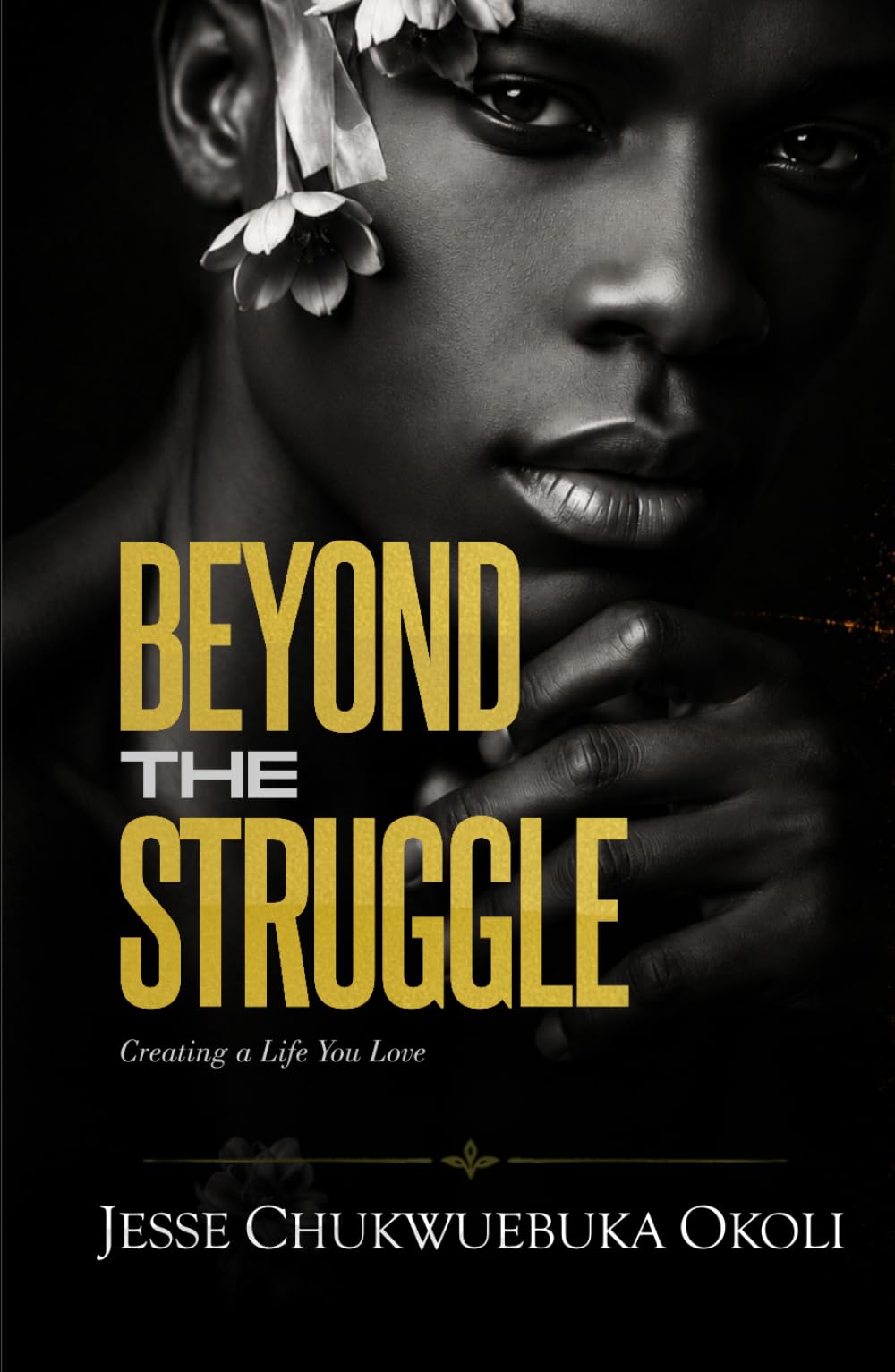 BEYOND THE STRUGGLE: Creating a Life You Love