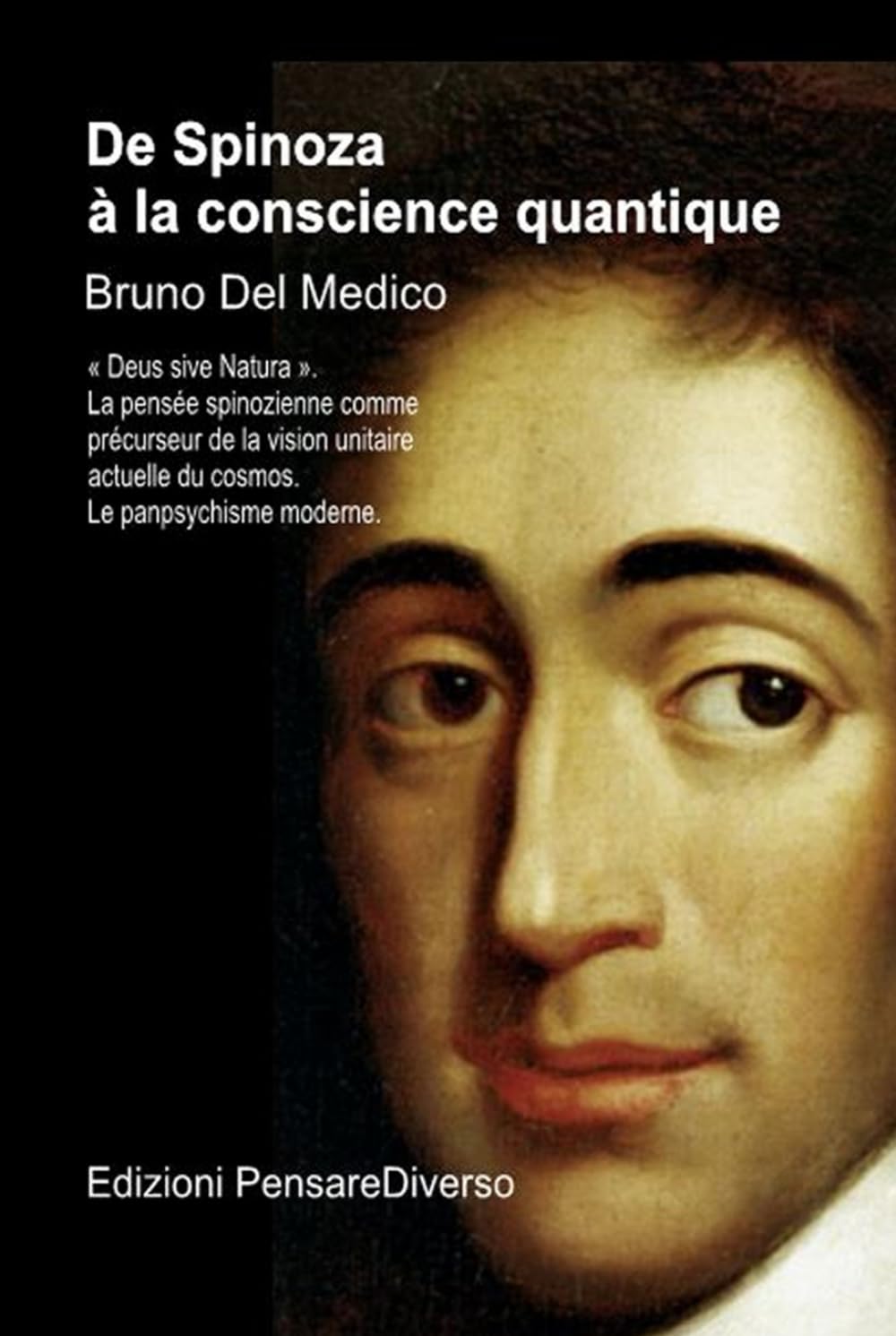 De Spinoza à la conscience quantique: « Deus sive Natura ». La pensée spinozienne comme précurseur de la vision unitaire actuelle du cosmos. Le ... de Bruno Del Medico en français. (FRA))