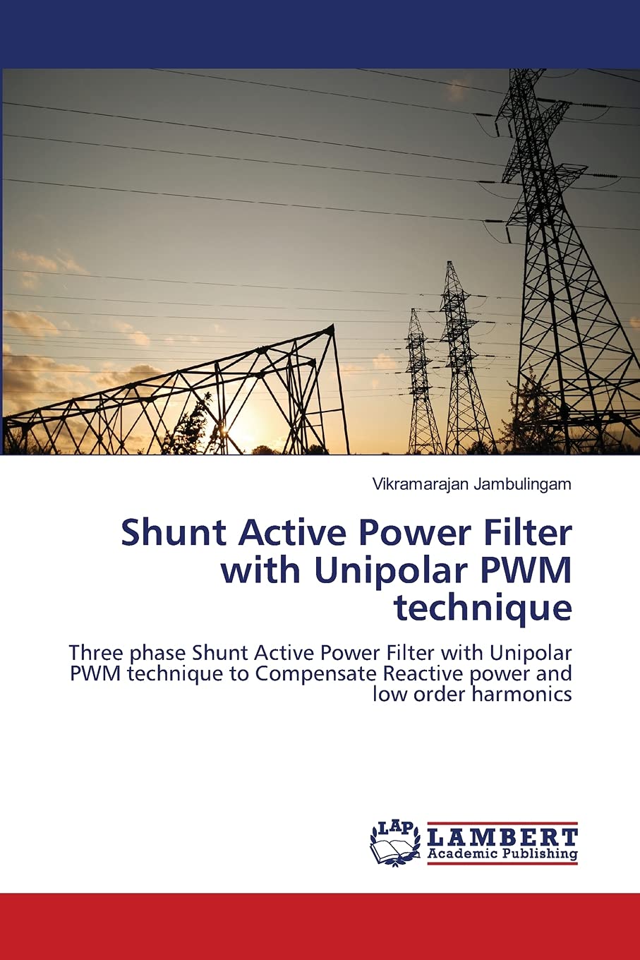 Shunt Active Power Filter with Unipolar PWM technique: Three phase Shunt Active Power Filter with Unipolar PWM technique to Compensate Reactive power and low order harmonics