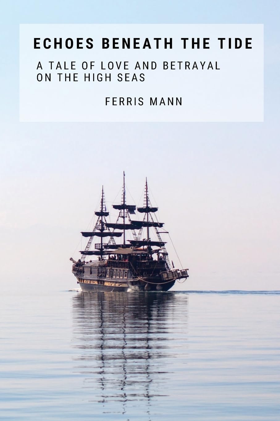 Echoes Beneath The Tide: A Tale Of Love And Betrayal On The High Seas