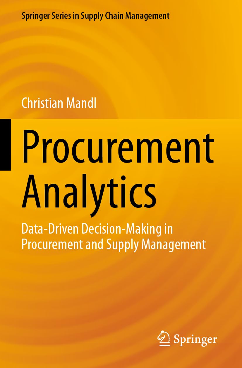 Procurement Analytics: Data-Driven Decision-Making in Procurement and Supply Management (Springer Series in Supply Chain Management, Band 22)