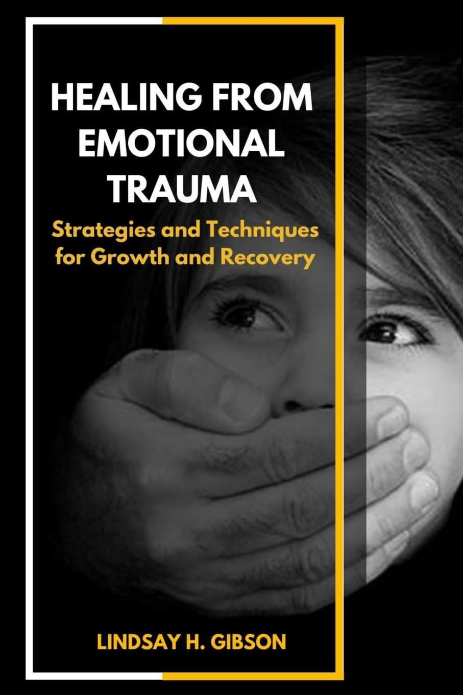 Healing From Emotional Trauma: Strategies and Techniques for Growth and Recovery