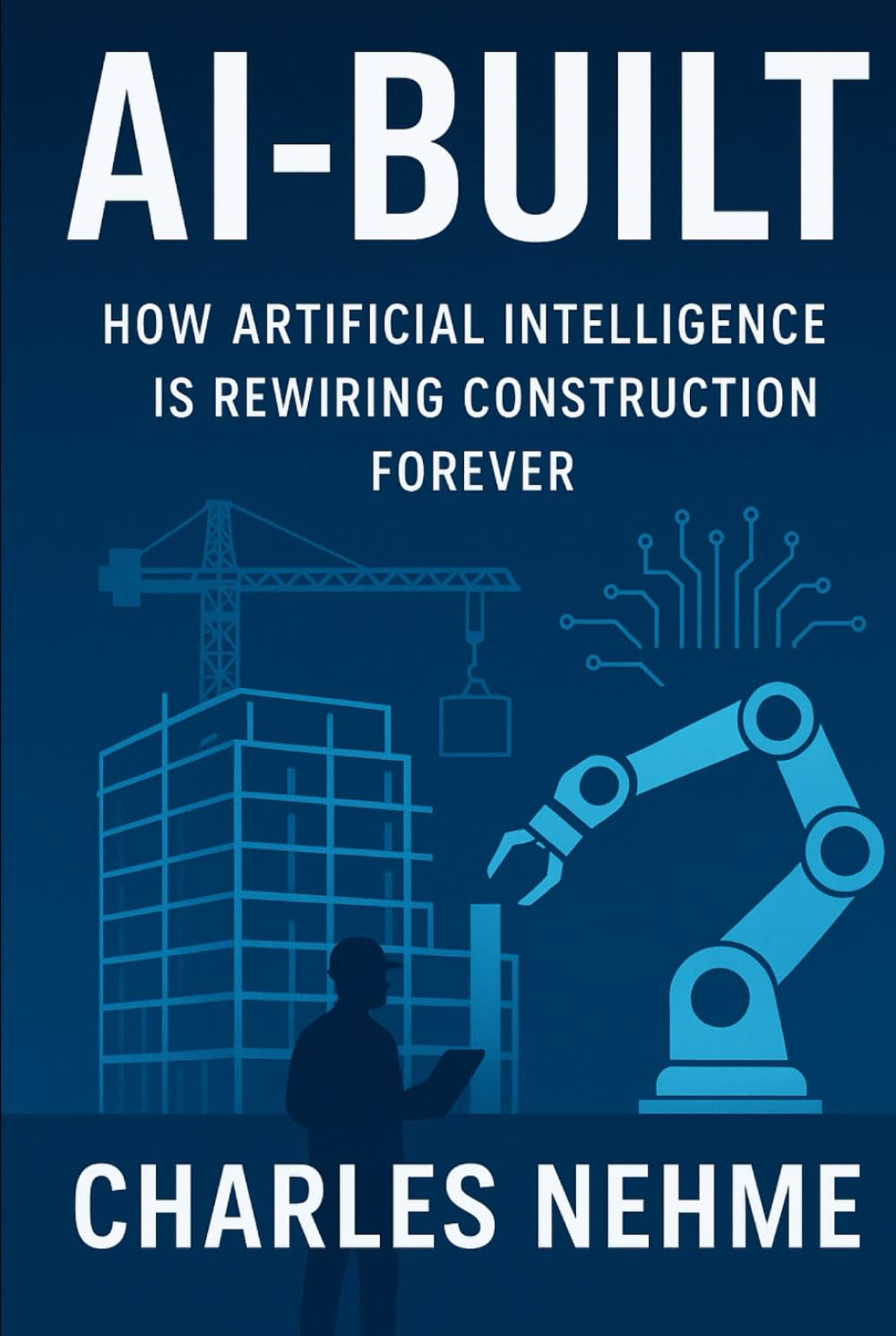 AI-Built: How Artificial Intelligence Is Rewiring Construction Forever
