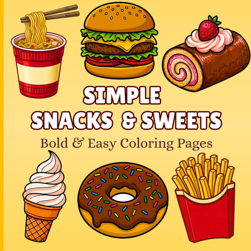 Simple Snacks & Sweets: Bold and Easy Coloring Book for Adults and Kids, Simple and Big Designs for Relaxation of Foods, Snacks, Desserts, Sweets and Drinks