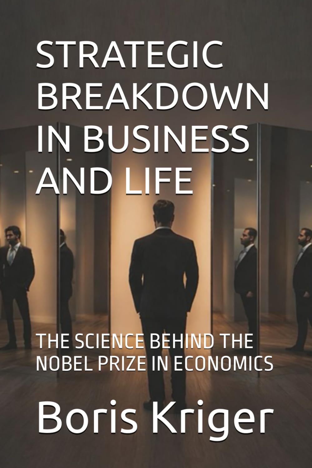 STRATEGIC BREAKDOWN IN BUSINESS AND LIFE: THE SCIENCE BEHIND THE NOBEL PRIZE IN ECONOMICS (Political Thought)