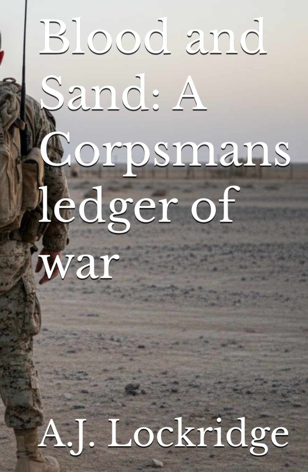 Blood and Sand: A Corpsmans ledger of war (The Ledger of Survival)