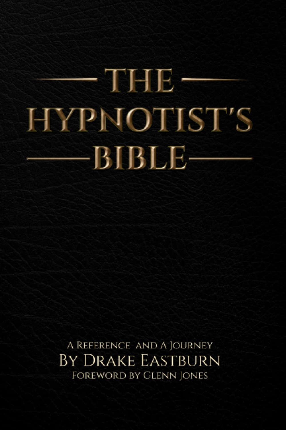 The Hypnotist's Bible: A Reference and A Journey