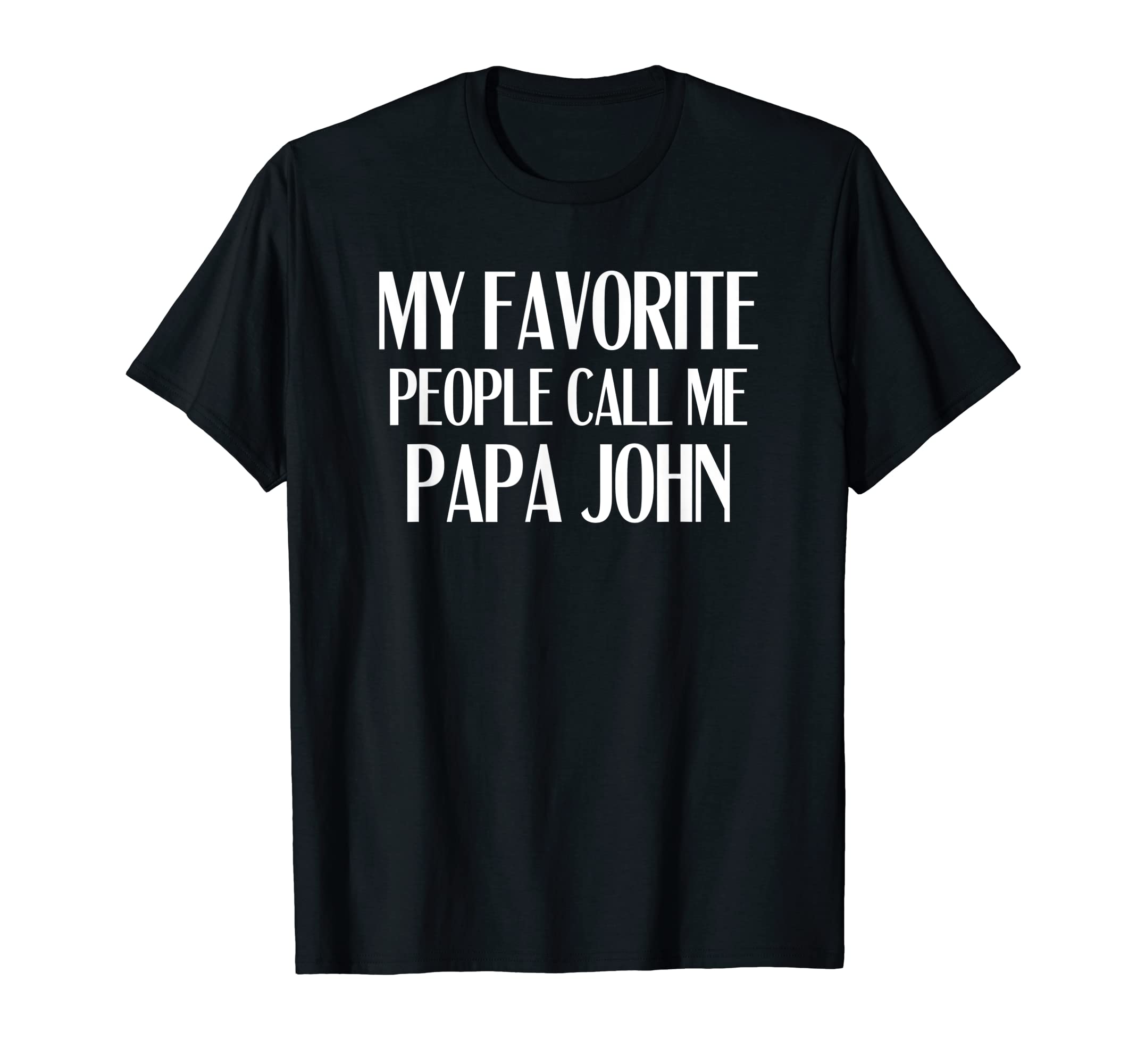 My Favorite People Call Me Papa JohnFunny John Saying T-ShirtOEKO-TEX STANDARD 100