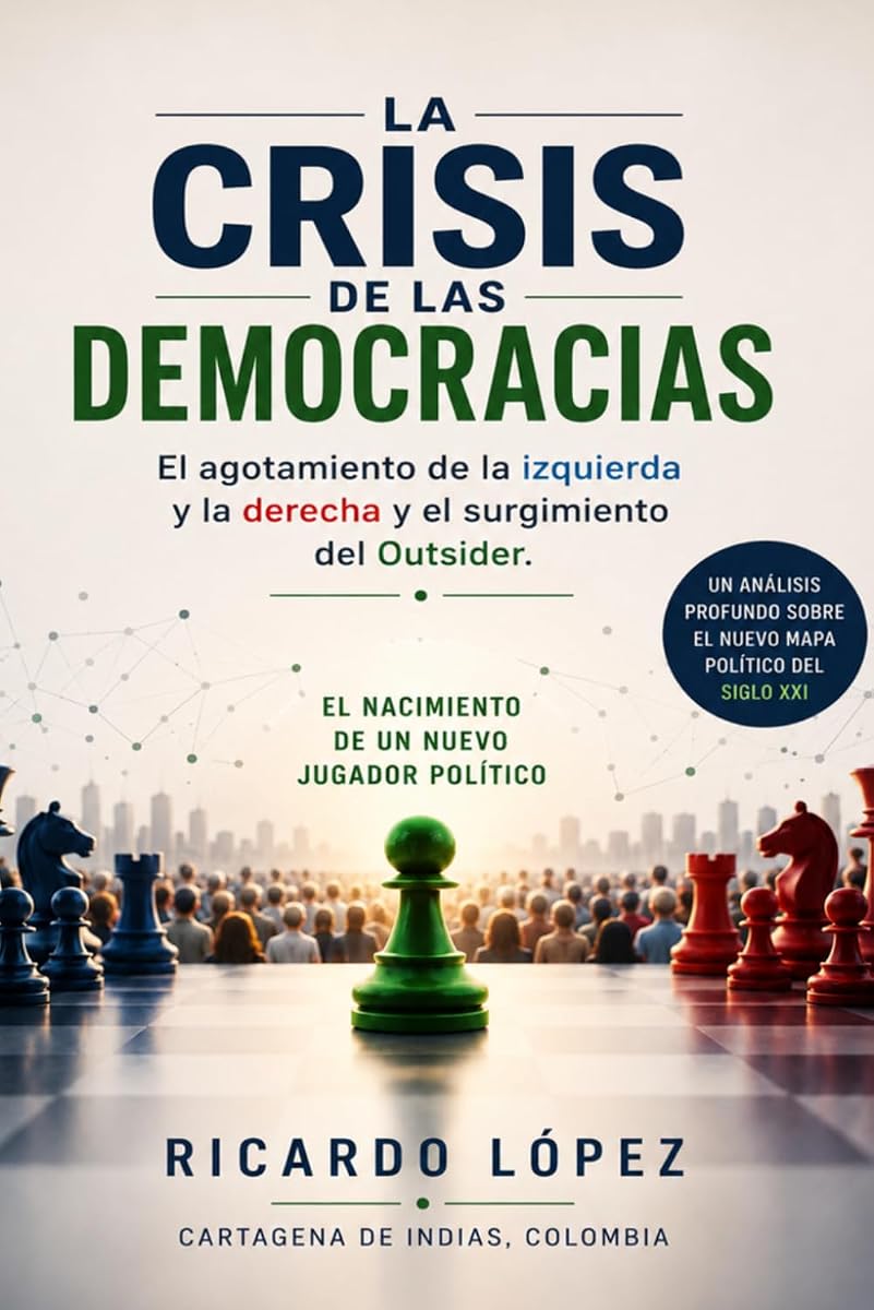 LA CRISIS DE LAS DEMOCRACIAS: El agotamiento de la izquierda y la derecha y el surgimiento del Outsider