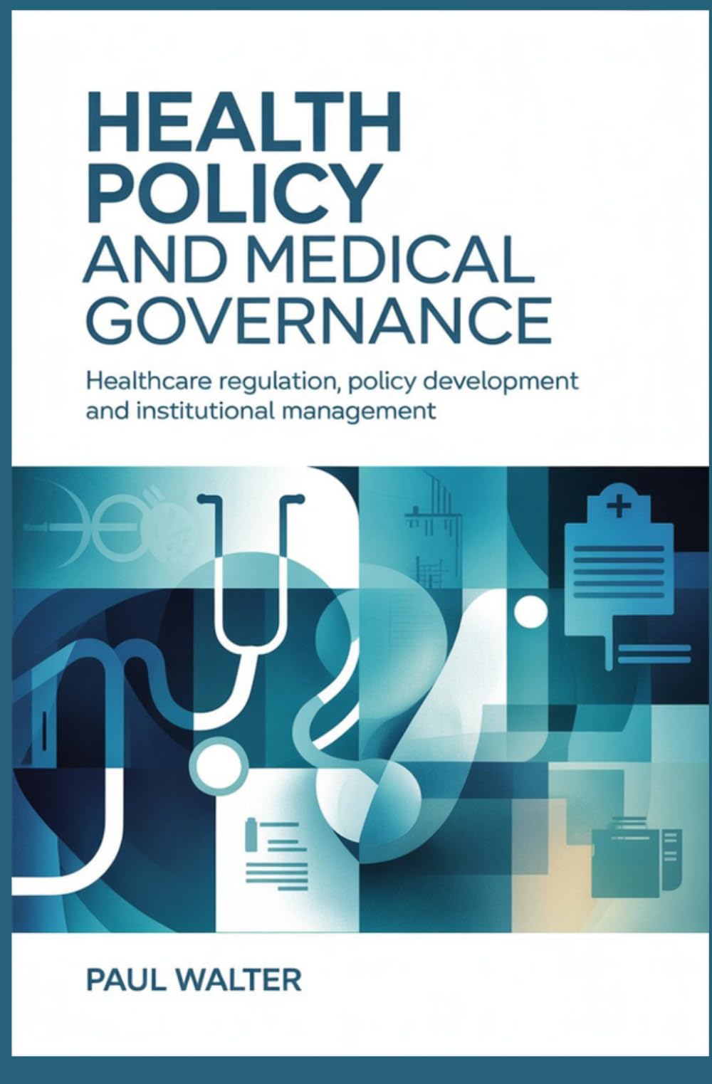 HEALTH POLICY AND MEDICAL GOVERNANCE: Healthcare Regulation Policy Development and Institutional Management