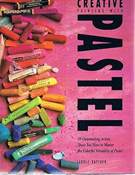 Hardcover Creative Painting With Pastel: 20 Outstanding Artists Show You How to Master the Colorful Versatility of Pastel Book