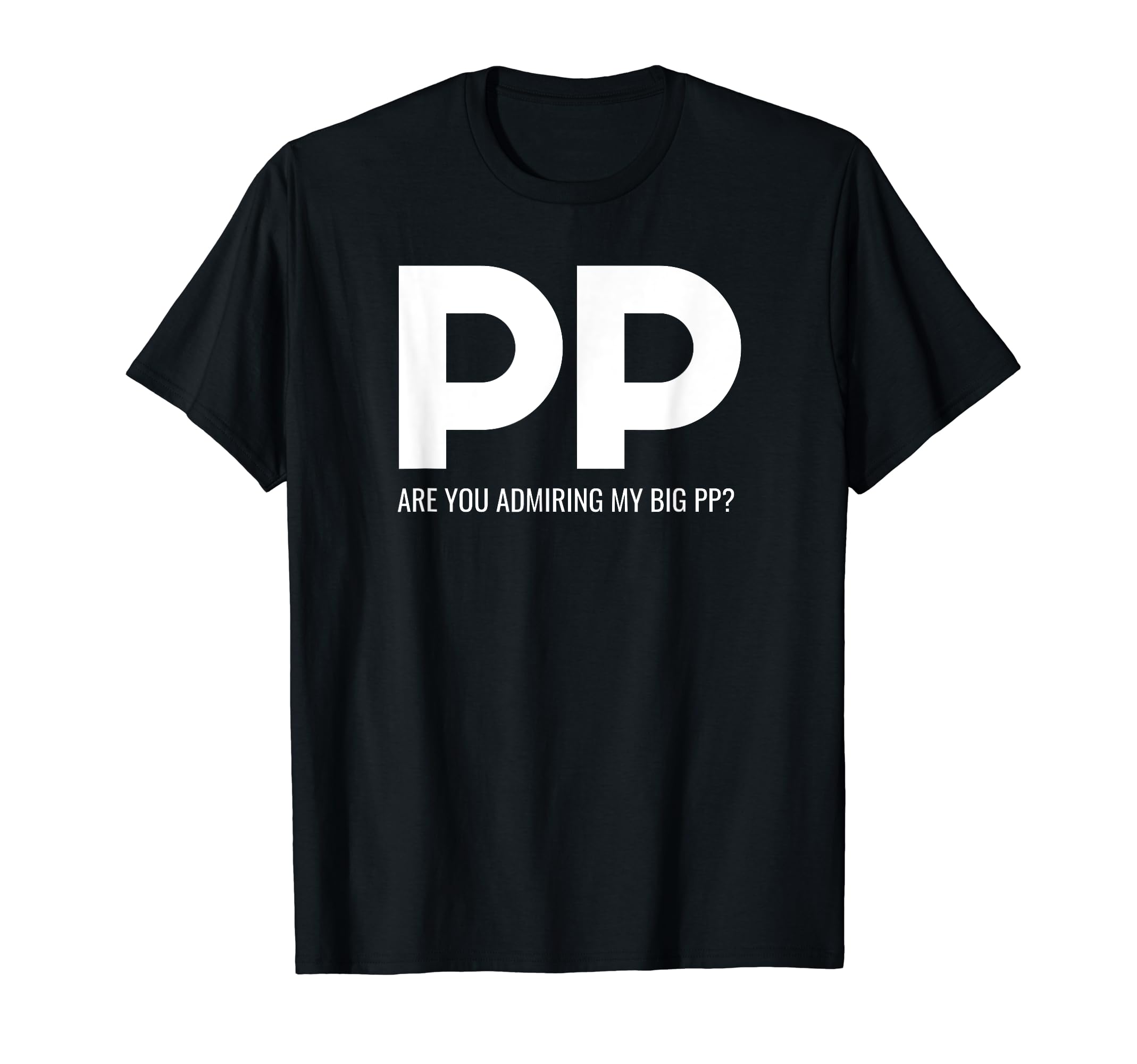Dirty Sarcastic Innuendo Big PP Funny Rude Pun TeeGiant PP Joke Inappropriate Crude Dirty Adult Humor Big PP T-Shirt