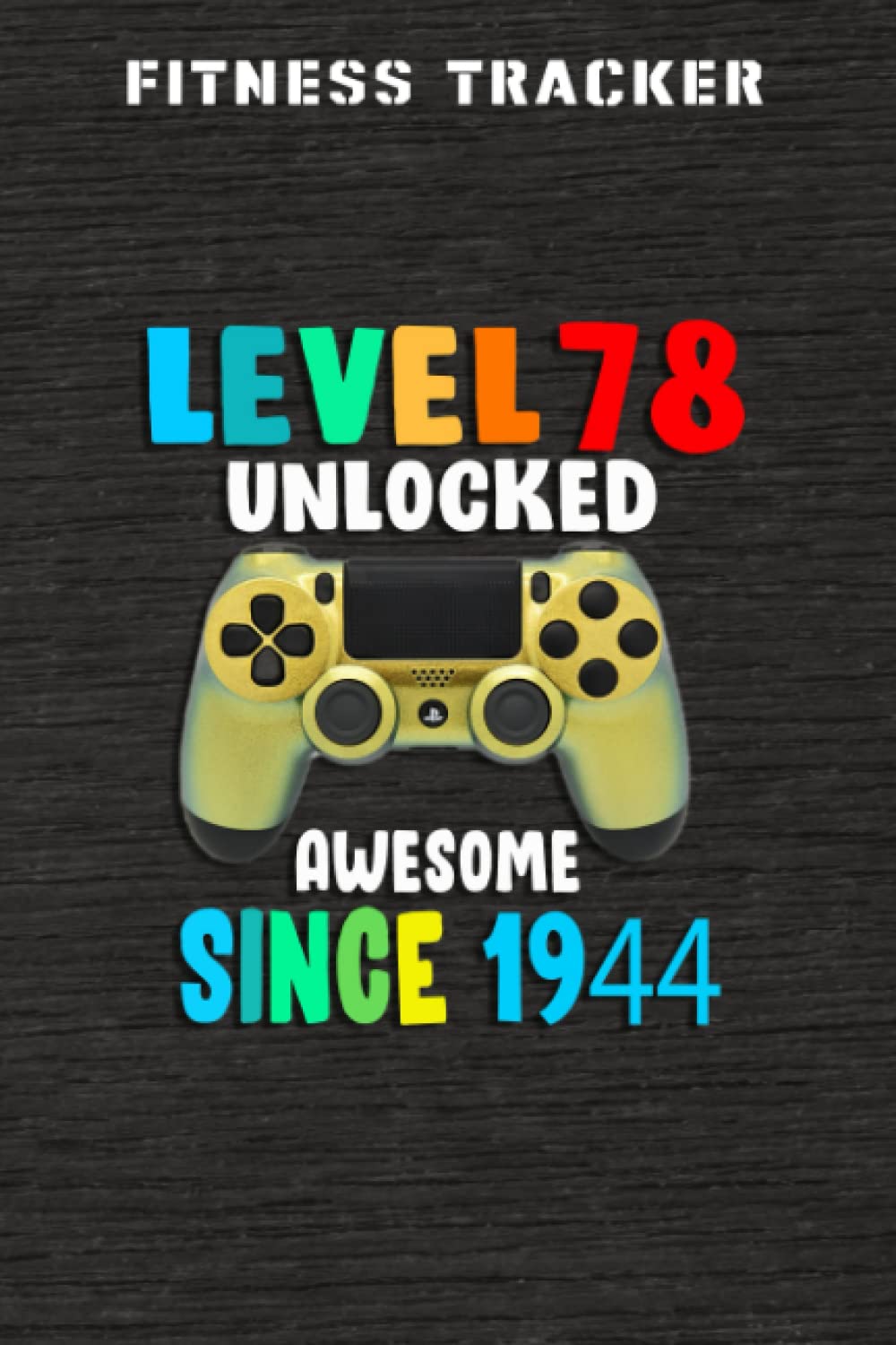 Fitness Tracker :Level 78 Unlocked Awesome 1944 Video Game 78th Birthday Gift: Health and Fitness Journal to Track Meals, Workouts and Weight Loss for ... Reports & Mindfulness Prompts,Birthday Gifts