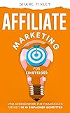 Affiliate Marketing für Einsteiger: Vom Nebenerwerb zur finanziellen Freiheit in 10 einfachen...