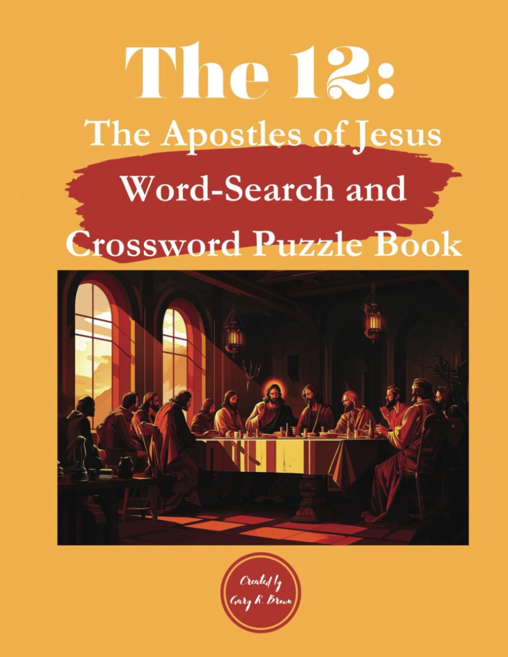 The 12: The Apostles of Jesus Word-Search and Crossword Puzzle Book