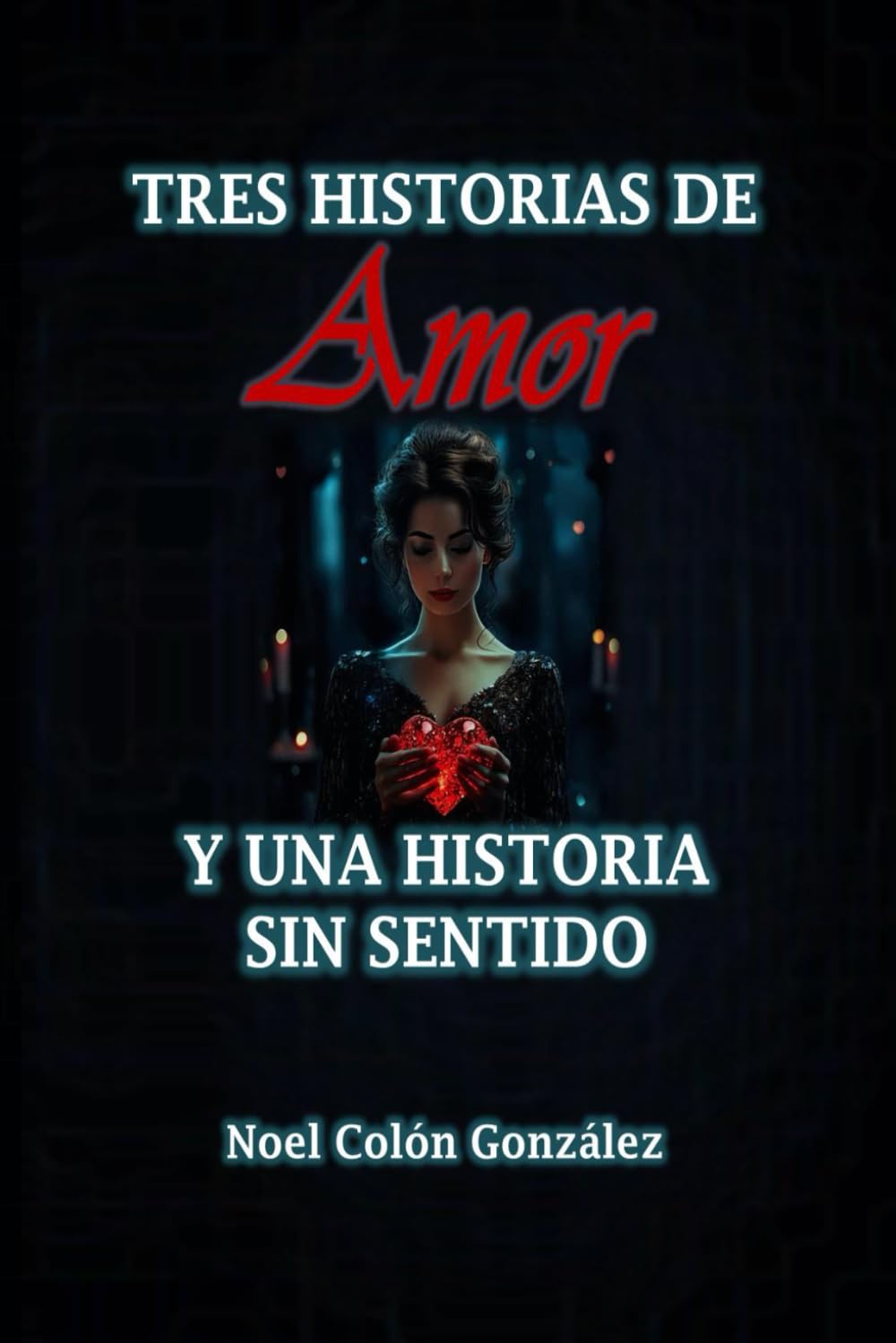 Tres Historias de Amor y Una Historia sin Sentido (Spanish Edition)
