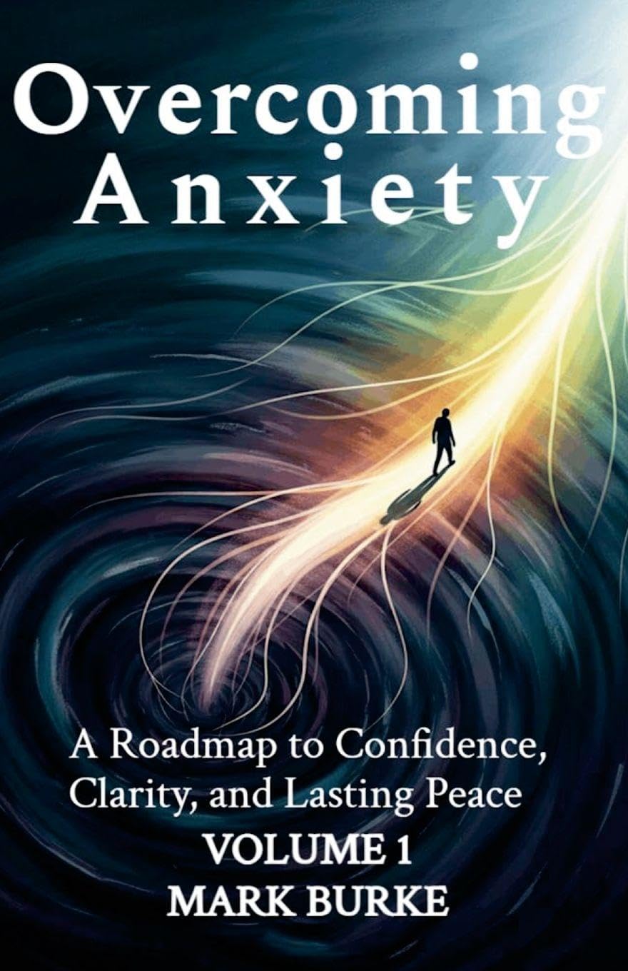Overcoming Anxiety Volume 1: A Roadmap to Confidence, Clarity, and Lasting Peace