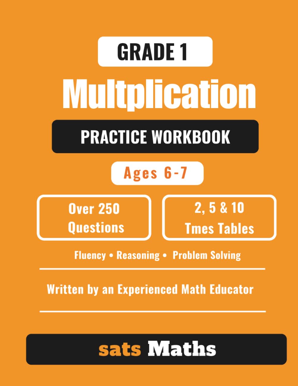 Grade 1 Multiplication Practice Workbook: Ages 6-7 | Over 250 Questions | 2, 5 and 10 Times Tables | Fluency, Reasoning, and Problem Solving (sats Maths Multiplication)
