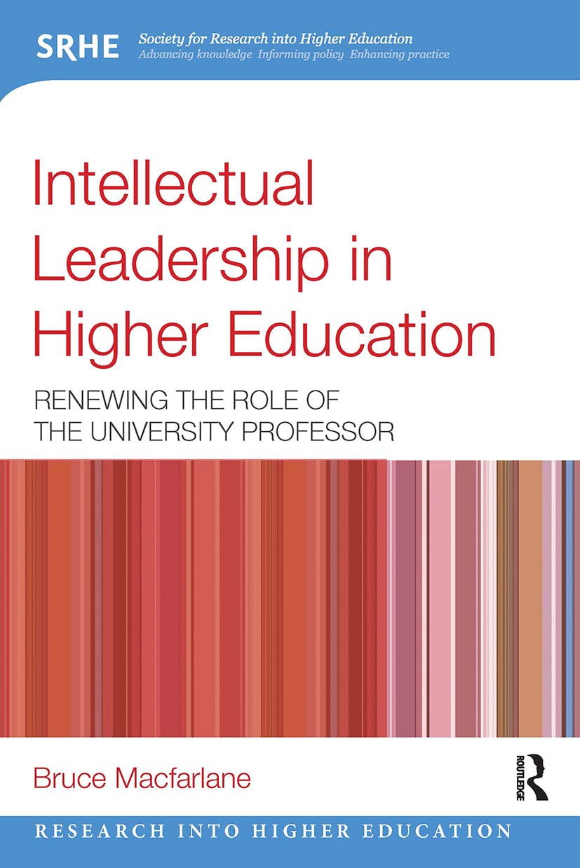 Intellectual Leadership in Higher Education: Renewing the role of the university professor (Research into Higher Education)