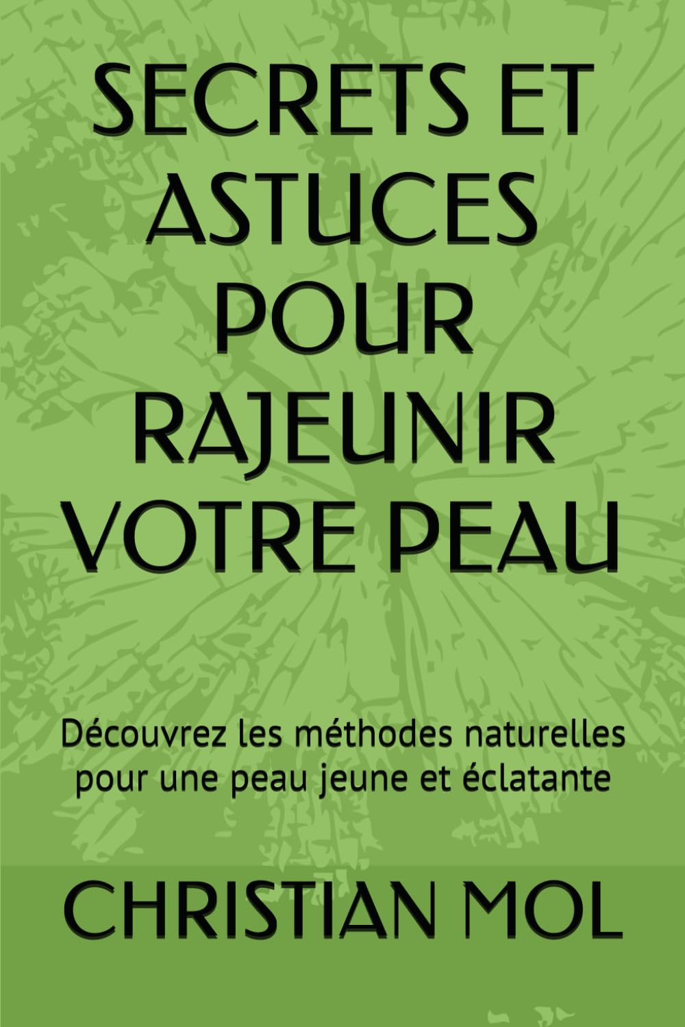 SECRETS ET ASTUCES POUR RAJEUNIR VOTRE PEAU: Découvrez les méthodes naturelles pour une peau jeune et éclatante