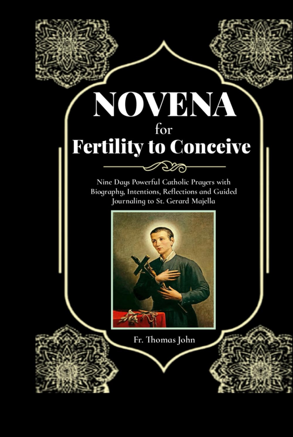Novena for Fertility to Conceive: Nine Days Powerful Catholic Prayers with Biography, Intentions, Reflections and Guided Journaling to St. Gerard Majella