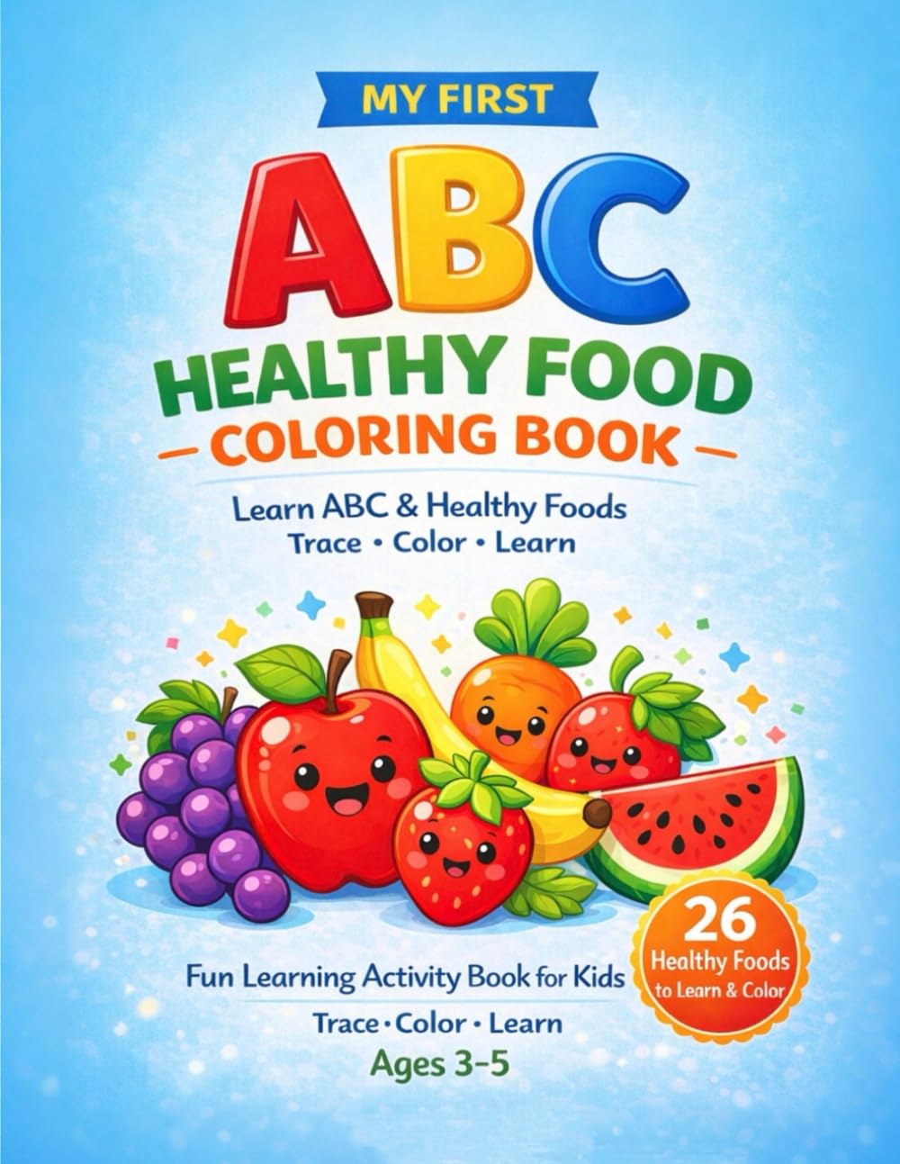 My First ABC Healthy Food Coloring Book: Learn ABC with Fruits and Vegetables | Trace, Color and Learn Healthy Foods | Fun Learning Activity Book for Kids Ages 3–5