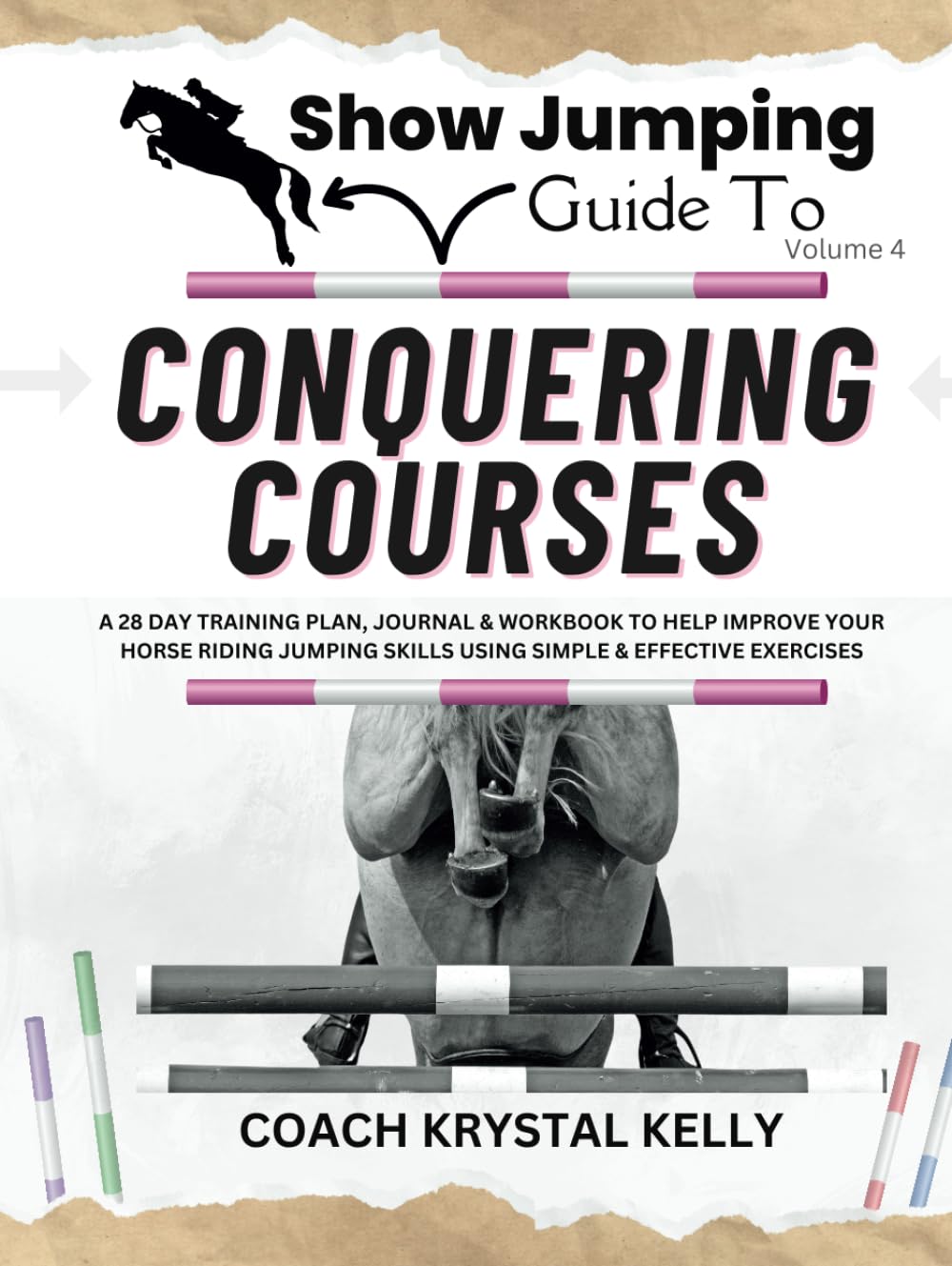 Show Jumping Guide to Conquering Courses: A 28 Day Training Plan & Journal to Help Improve Your Horse Riding Jumping Skills Using Simple & Effective Pole & Jumping Exercises